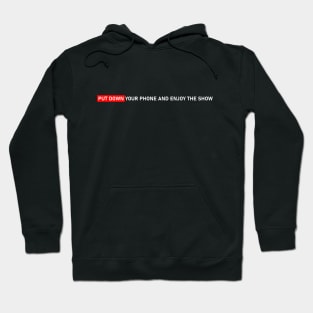 PUT DOWN YOUR PHONE AND ENJOY THE SHOW #2 Hoodie